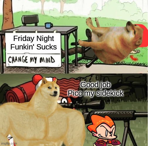 Friday Night Funkin' Sucks; Good job Picc my sidekick | image tagged in waldo shoots the change my mind guy,picc,friday night funkin,doge,cheems | made w/ Imgflip meme maker