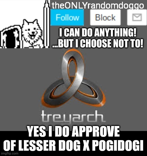 theONLYrandomdoggo's announcement updated | YES I DO APPROVE OF LESSER DOG X POGIDOGI | image tagged in theonlyrandomdoggo's announcement updated | made w/ Imgflip meme maker