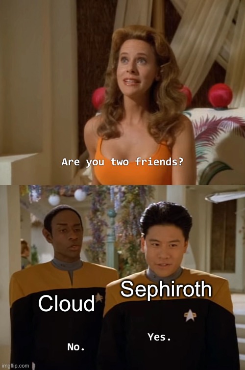 Sephiroth just wanted to check on Cloud | Sephiroth; Cloud | image tagged in are you two friends,sephiroth | made w/ Imgflip meme maker