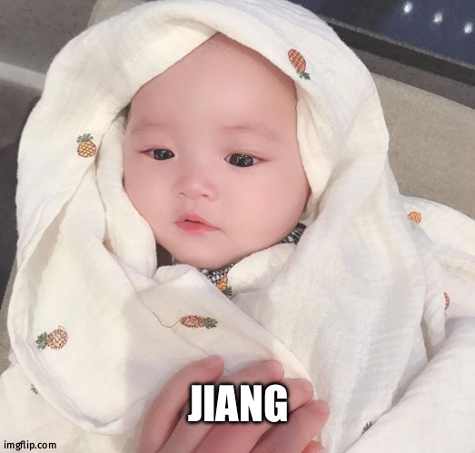 baby | JIANG | image tagged in baby | made w/ Imgflip meme maker