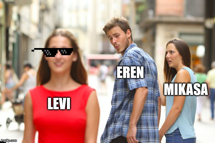 ErErI SHIPPERS | EREN; MIKASA; LEVI | image tagged in memes | made w/ Imgflip meme maker