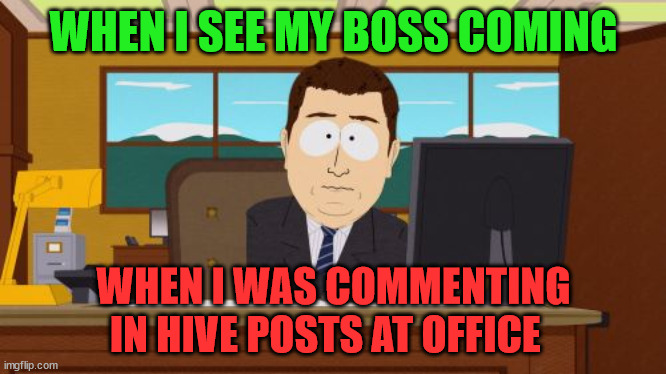 when I see my boss | WHEN I SEE MY BOSS COMING; WHEN I WAS COMMENTING IN HIVE POSTS AT OFFICE | image tagged in memes,hive,cryptocurrency,memehub,crypto,fun | made w/ Imgflip meme maker
