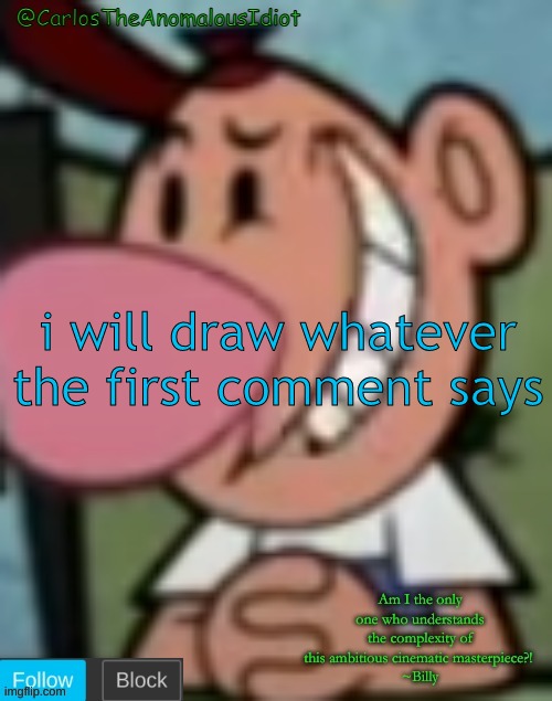 *scared that someone is gonna comment the thing i hate and am paranoid abt* | i will draw whatever the first comment says | made w/ Imgflip meme maker