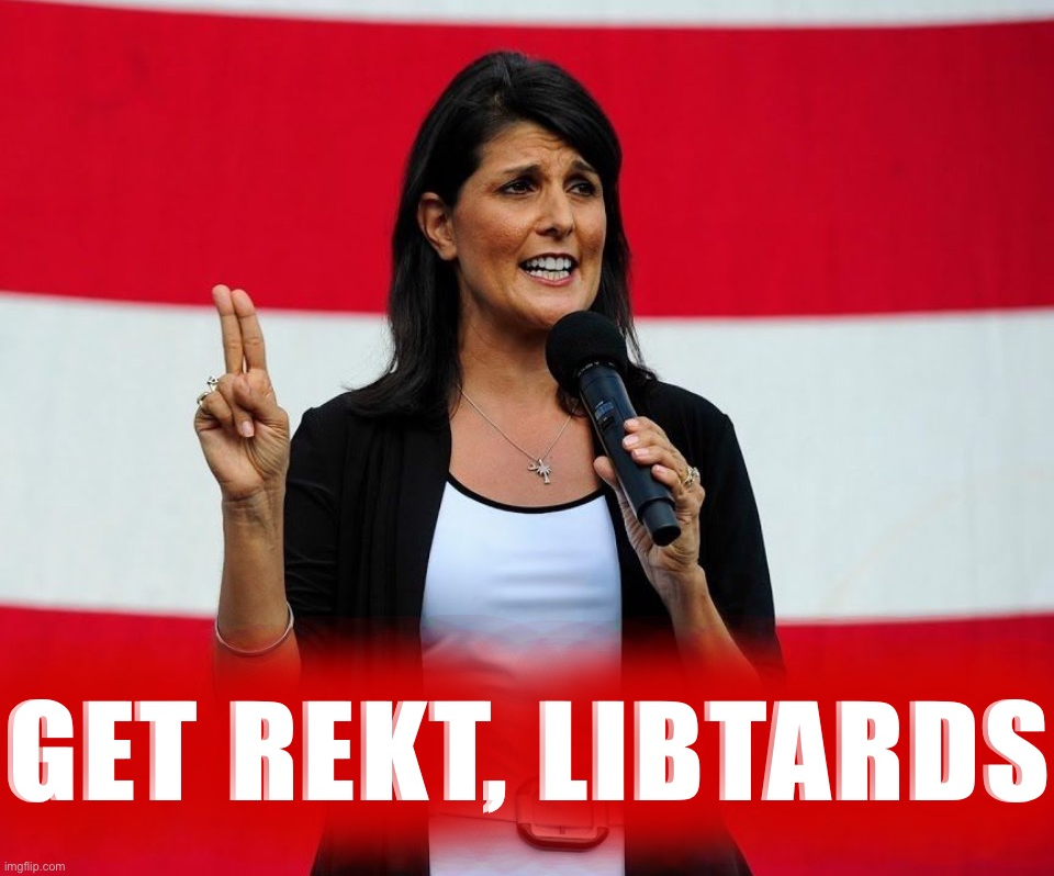 Nikki Haley get rekt libtards Blank Meme Template