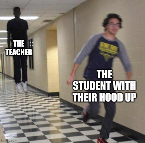 floating boy chasing running boy | THE TEACHER THE STUDENT WITH THEIR HOOD UP | image tagged in floating boy chasing running boy | made w/ Imgflip meme maker