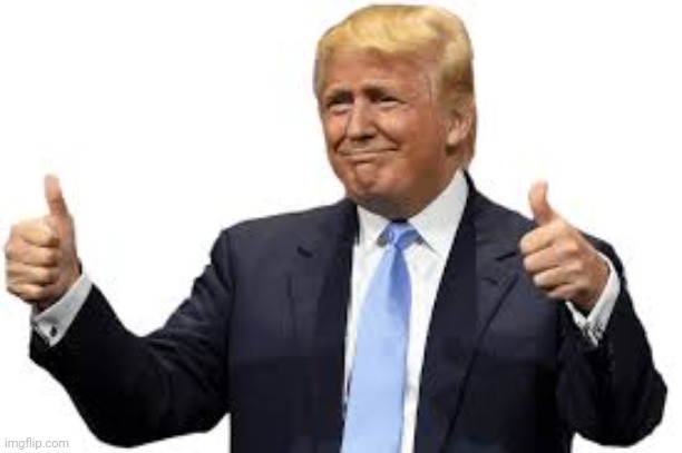 Thumbs up Trump | image tagged in thumbs up trump | made w/ Imgflip meme maker