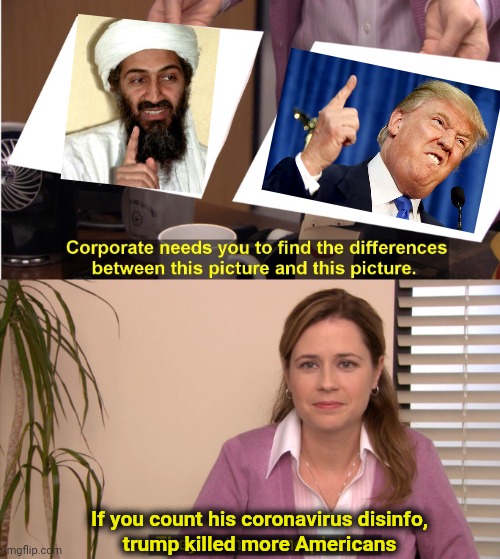 They're The Same Picture Meme | If you count his coronavirus disinfo,
trump killed more Americans | image tagged in memes,they're the same picture,osama bin laden,donald trump,terrorism,covidiots | made w/ Imgflip meme maker