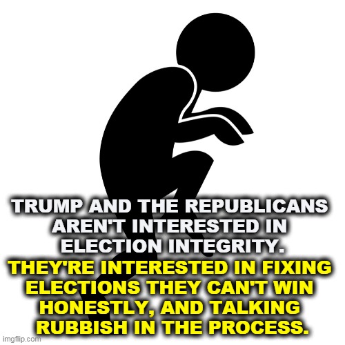 The GOP isn't fooling anybody except those who want to be fooled. | TRUMP AND THE REPUBLICANS 
AREN'T INTERESTED IN 
ELECTION INTEGRITY. THEY'RE INTERESTED IN FIXING 
ELECTIONS THEY CAN'T WIN 
HONESTLY, AND TALKING 
RUBBISH IN THE PROCESS. | image tagged in trump,republican party,election,thief | made w/ Imgflip meme maker