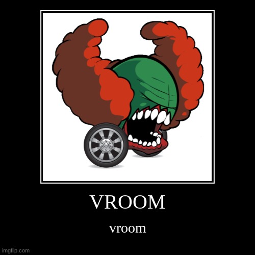VROOOOOOOOMM!!!! | image tagged in funny,demotivationals,car,friday night funkin | made w/ Imgflip demotivational maker