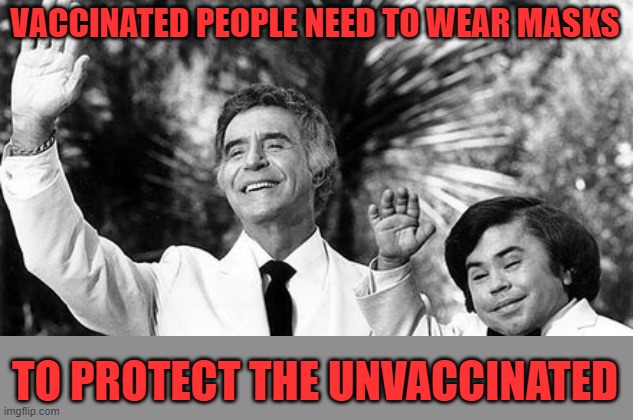 Fantasy Island Ricardo and Tattoo waving | VACCINATED PEOPLE NEED TO WEAR MASKS TO PROTECT THE UNVACCINATED | image tagged in fantasy island ricardo and tattoo waving | made w/ Imgflip meme maker