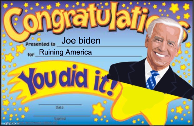 Happy Star Congratulations | Joe biden; Ruining America | image tagged in memes,happy star congratulations | made w/ Imgflip meme maker