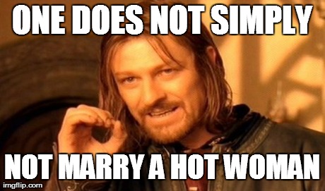 ONE DOES NOT SIMPLY NOT MARRY A HOT WOMAN | image tagged in memes,one does not simply | made w/ Imgflip meme maker
