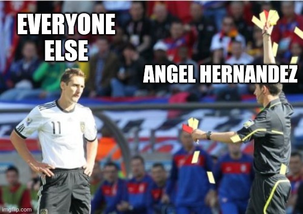 Asshole Ref Meme | EVERYONE ELSE; ANGEL HERNANDEZ | image tagged in memes,asshole ref | made w/ Imgflip meme maker