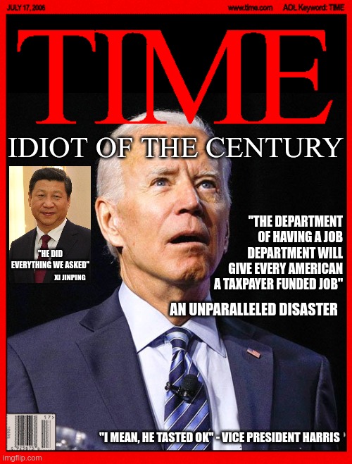 How do you defend reaching only 25% of your projected job numbers? | IDIOT OF THE CENTURY; "THE DEPARTMENT OF HAVING A JOB DEPARTMENT WILL GIVE EVERY AMERICAN A TAXPAYER FUNDED JOB"; "HE DID EVERYTHING WE ASKED"; XI JINPING; AN UNPARALLELED DISASTER; "I MEAN, HE TASTED OK" - VICE PRESIDENT HARRIS | image tagged in joe biden | made w/ Imgflip meme maker