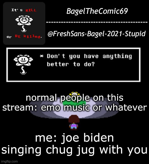 yes | normal people on this stream: emo music or whatever; me: joe biden singing chug jug with you | image tagged in announcement thing 11 | made w/ Imgflip meme maker