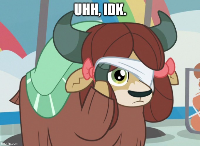 UHH, IDK. | made w/ Imgflip meme maker