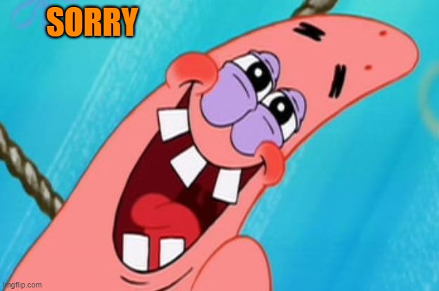 patrick star | SORRY | image tagged in patrick star | made w/ Imgflip meme maker