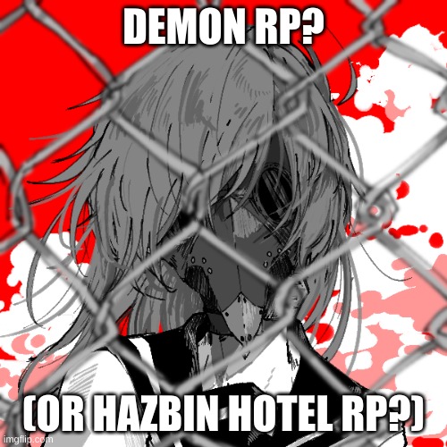 New oc! | DEMON RP? (OR HAZBIN HOTEL RP?) | image tagged in horror,hazbin hotel | made w/ Imgflip meme maker