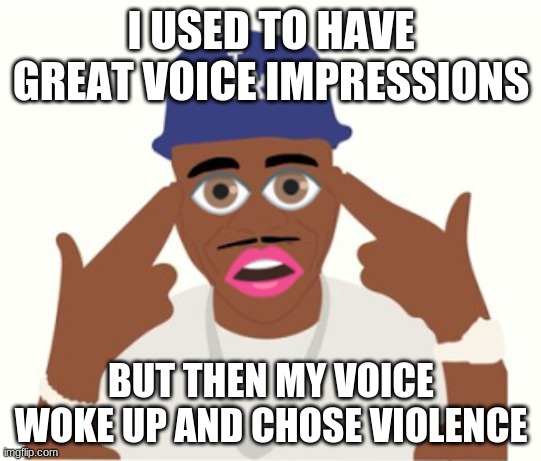 DaBaby | I USED TO HAVE GREAT VOICE IMPRESSIONS; BUT THEN MY VOICE WOKE UP AND CHOSE VIOLENCE | image tagged in dababy | made w/ Imgflip meme maker