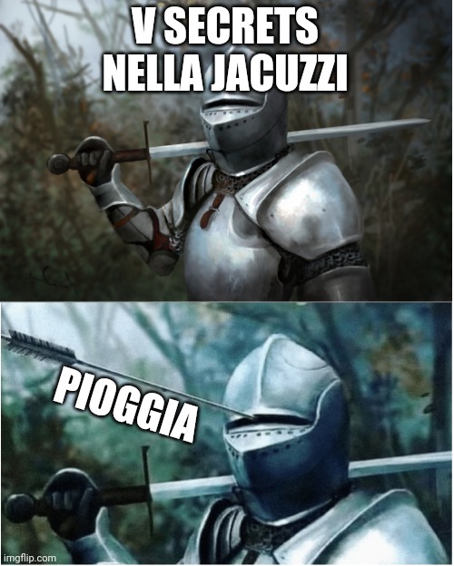 Knight with arrow in helmet | V SECRETS NELLA JACUZZI; PIOGGIA | image tagged in knight with arrow in helmet | made w/ Imgflip meme maker