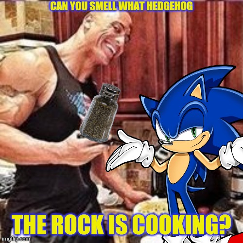 The Rock / Sonic crossover! | CAN YOU SMELL WHAT HEDGEHOG; THE ROCK IS COOKING? | image tagged in the rock,can you smell,what the rock is cooking,sonic the hedgehog,crossover memes | made w/ Imgflip meme maker