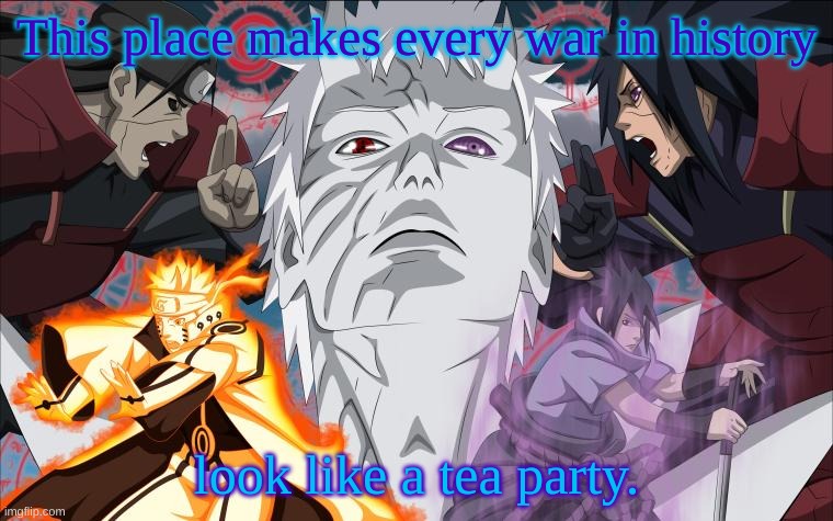 Yes | This place makes every war in history; look like a tea party. | made w/ Imgflip meme maker