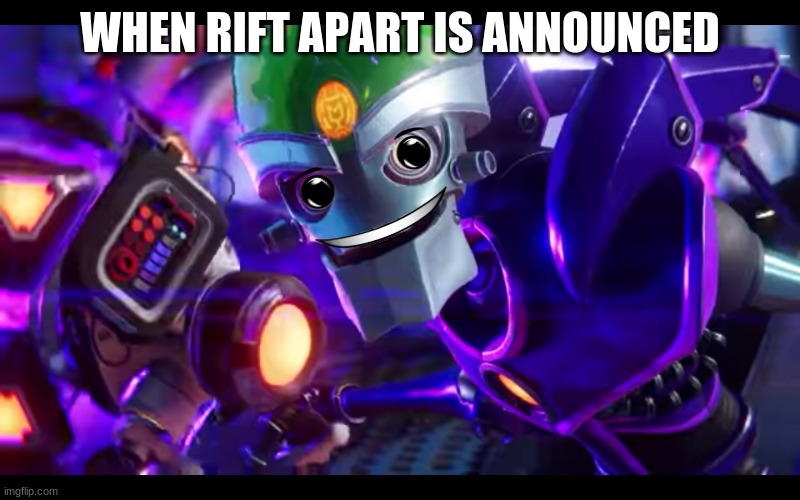 Noice. Still waiting for more parts from other games | WHEN RIFT APART IS ANNOUNCED | image tagged in we're going to a dimension where i always win | made w/ Imgflip meme maker
