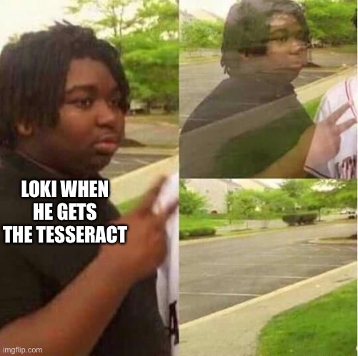 Endgame thing |  LOKI WHEN HE GETS THE TESSERACT | image tagged in disappearing | made w/ Imgflip meme maker