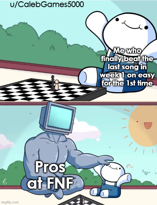 Finally! After so many tries, I made it! | u/CalebGames5000; Me who finally beat the last song in week 1 on easy for the 1st time; Pros at FNF | image tagged in theodd1sout supercomputer,fnf,friday night funkin,gaming | made w/ Imgflip meme maker