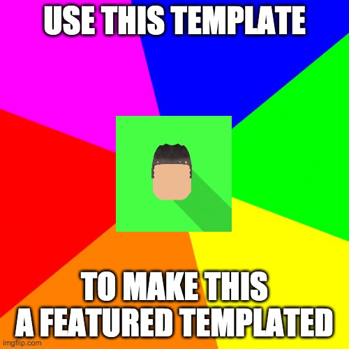 do it | USE THIS TEMPLATE; TO MAKE THIS A FEATURED TEMPLATED | image tagged in advice kyrian247 | made w/ Imgflip meme maker