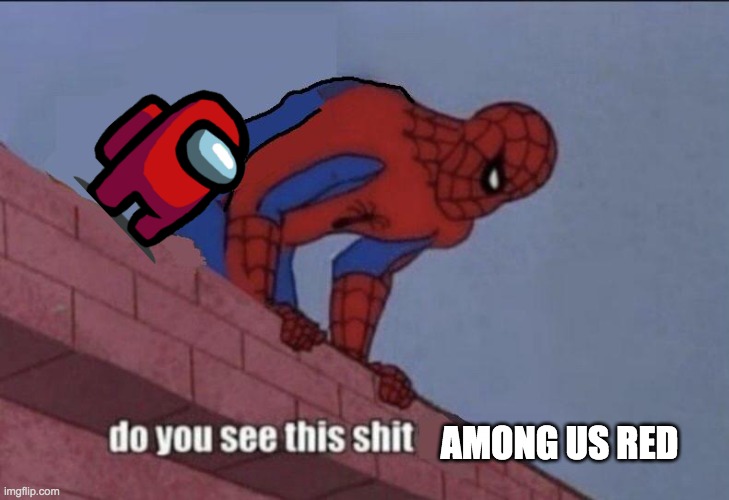 Spider-Man Do You See this | AMONG US RED | image tagged in spider-man do you see this | made w/ Imgflip meme maker
