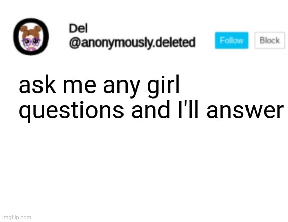 Del Announcement | ask me any girl questions and I'll answer | image tagged in del announcement | made w/ Imgflip meme maker