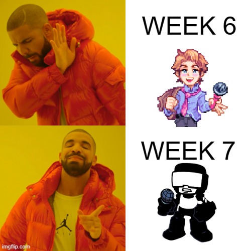 Drake Hotline Bling Meme | WEEK 6; WEEK 7 | image tagged in memes,drake hotline bling | made w/ Imgflip meme maker