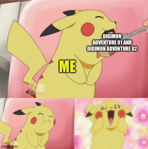 pikachu eating cake | DIGIMON ADVENTURE 01 AND DIGIMON ADVENTURE 02; ME | image tagged in pikachu eating cake | made w/ Imgflip meme maker