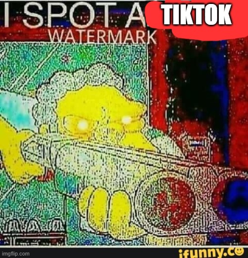 I spot an ifunny watermark | TIKTOK | image tagged in i spot an ifunny watermark | made w/ Imgflip meme maker