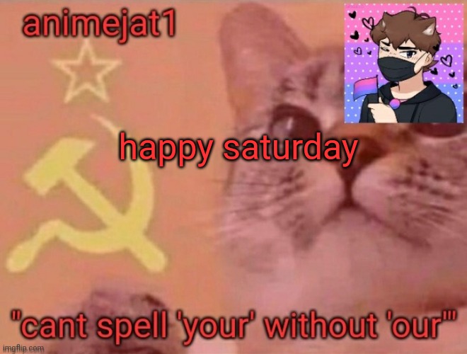 animejat1 announcement template | happy saturday | image tagged in animejat1 announcement template | made w/ Imgflip meme maker