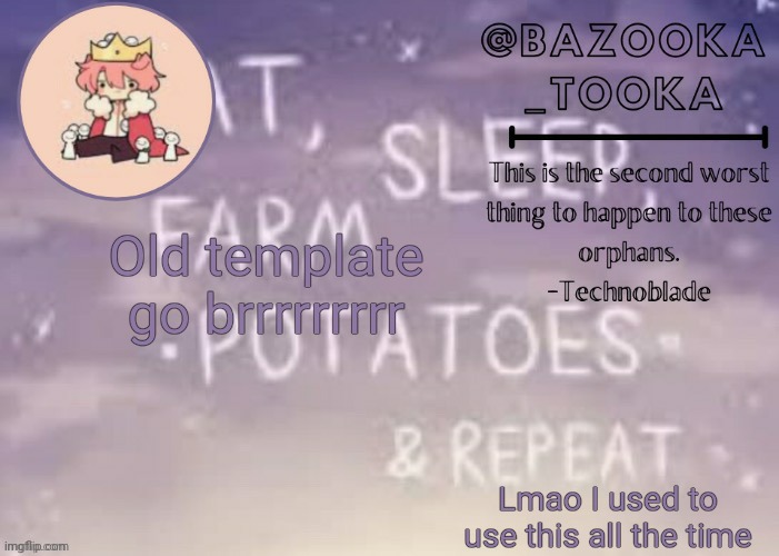 Bazooka's Technoblade template | Old template go brrrrrrrrr; Lmao I used to use this all the time | image tagged in bazooka's technoblade template | made w/ Imgflip meme maker