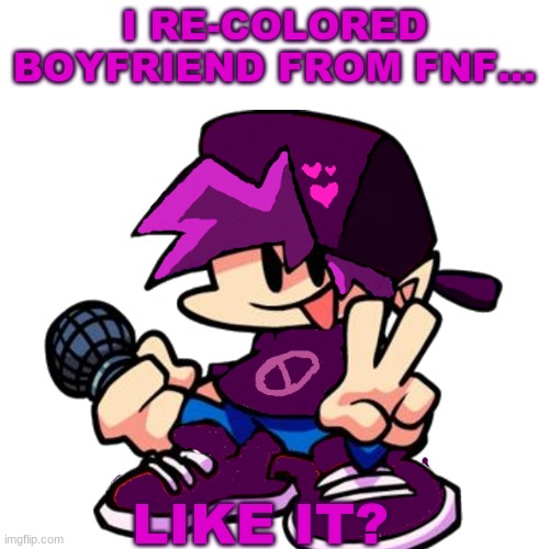this took me about an hour and a half ;-; | I RE-COLORED BOYFRIEND FROM FNF... LIKE IT? | image tagged in friday night funkin,color,purple | made w/ Imgflip meme maker