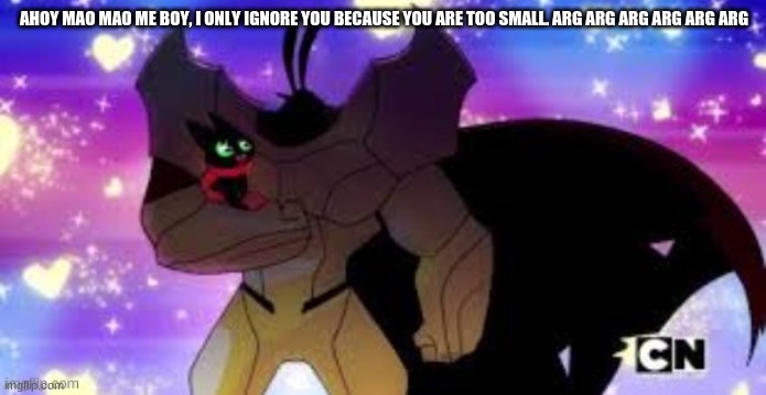 this image was in my drive | AHOY MAO MAO ME BOY, I ONLY IGNORE YOU BECAUSE YOU ARE TOO SMALL. ARG ARG ARG ARG ARG ARG | made w/ Imgflip meme maker