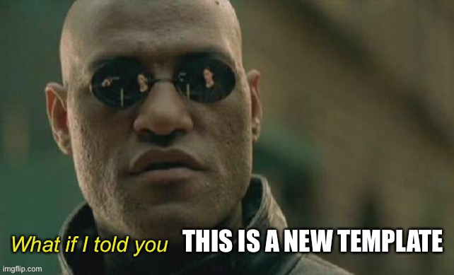 R E M A S T E R E D | THIS IS A NEW TEMPLATE | image tagged in matrix morpheus remastered | made w/ Imgflip meme maker
