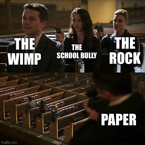 Paper always beats le rocc | THE WIMP; THE ROCK; THE SCHOOL BULLY; PAPER | image tagged in assassination chain,memes,funny,the rock,paper,ha ha tags go brr | made w/ Imgflip meme maker