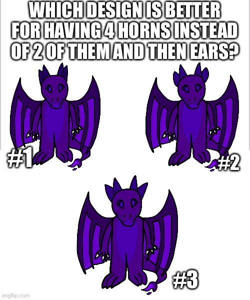 I personally like 2 and 3 but I’m not sure which is better | WHICH DESIGN IS BETTER FOR HAVING 4 HORNS INSTEAD OF 2 OF THEM AND THEN EARS? #1; #2; #3 | image tagged in white background | made w/ Imgflip meme maker