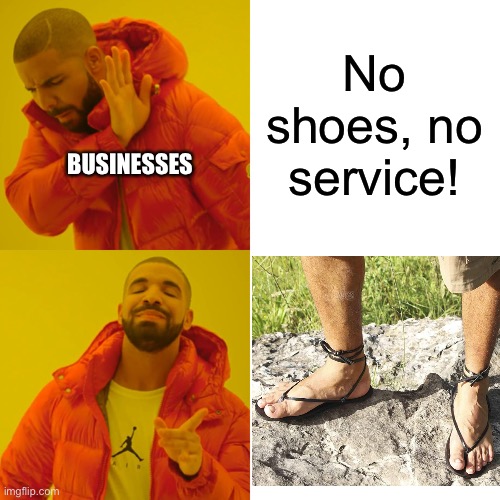 Flipping flops | No shoes, no service! BUSINESSES | image tagged in memes,drake hotline bling | made w/ Imgflip meme maker