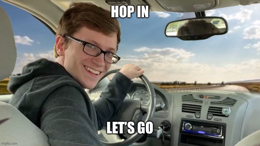 Hop in! | HOP IN LET’S GO | image tagged in hop in | made w/ Imgflip meme maker