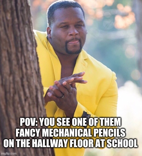 finders keepers losers weepers | POV: YOU SEE ONE OF THEM FANCY MECHANICAL PENCILS ON THE HALLWAY FLOOR AT SCHOOL | image tagged in black guy hiding behind tree | made w/ Imgflip meme maker