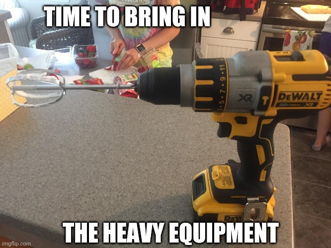 TIME TO BRING IN THE HEAVY EQUIPMENT | made w/ Imgflip meme maker