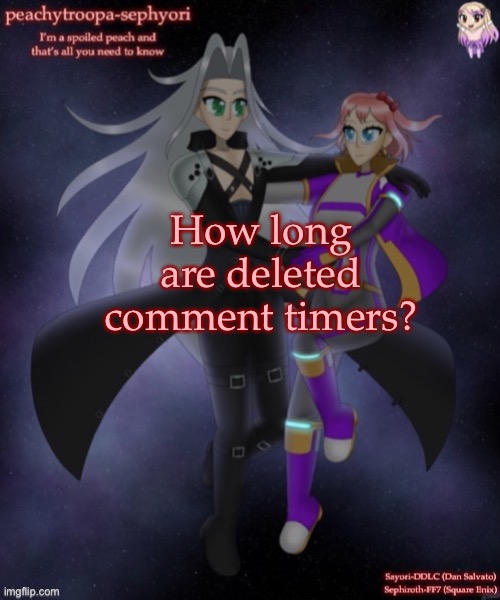 How long are deleted comment timers? | image tagged in sayori and sephiroth | made w/ Imgflip meme maker