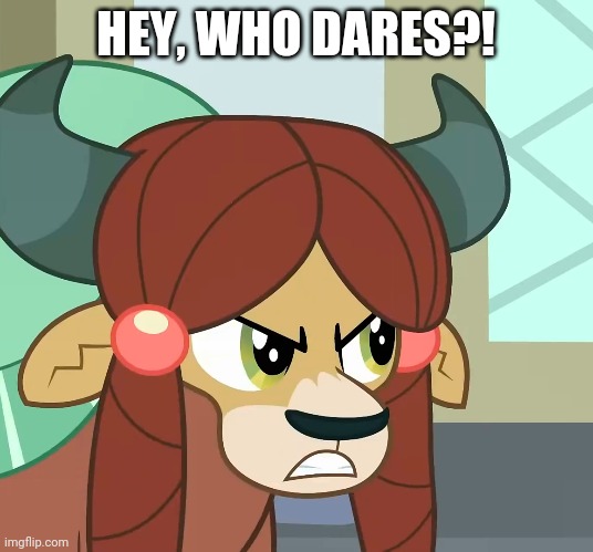 HEY, WHO DARES?! | made w/ Imgflip meme maker