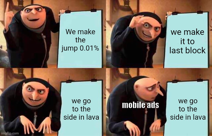 We make the jump 0.01% we make it to last block we go to the side in lava we go to the side in lava mobile ads | image tagged in memes,gru's plan | made w/ Imgflip meme maker