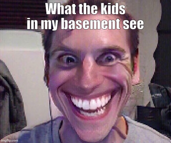 What the kids in my basement see | image tagged in when the imposter is sus | made w/ Imgflip meme maker